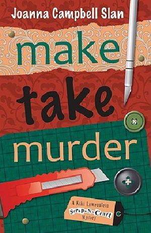 [Kiki Lowenstein Scrap-N-Craft Mysteries 04] • Make, Take, Murder